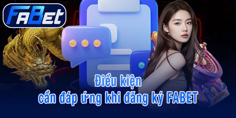 Điều kiện quan trọng cần đáp ứng khi đăng ký FABET